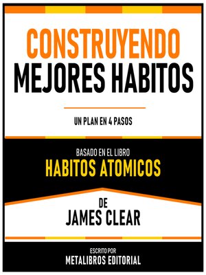 cover image of Construyendo Mejores Habitos--Basado En El Libro Habitos Atomicos De James Clear